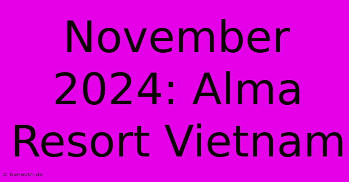 November 2024: Alma Resort Vietnam