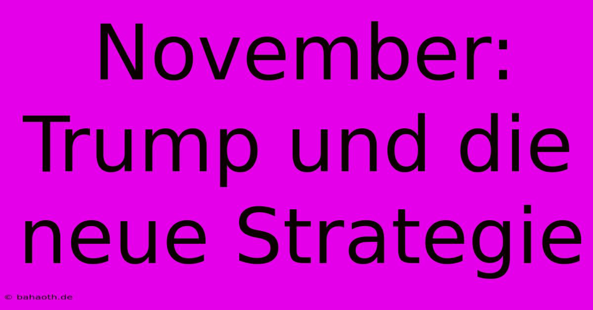 November: Trump Und Die Neue Strategie