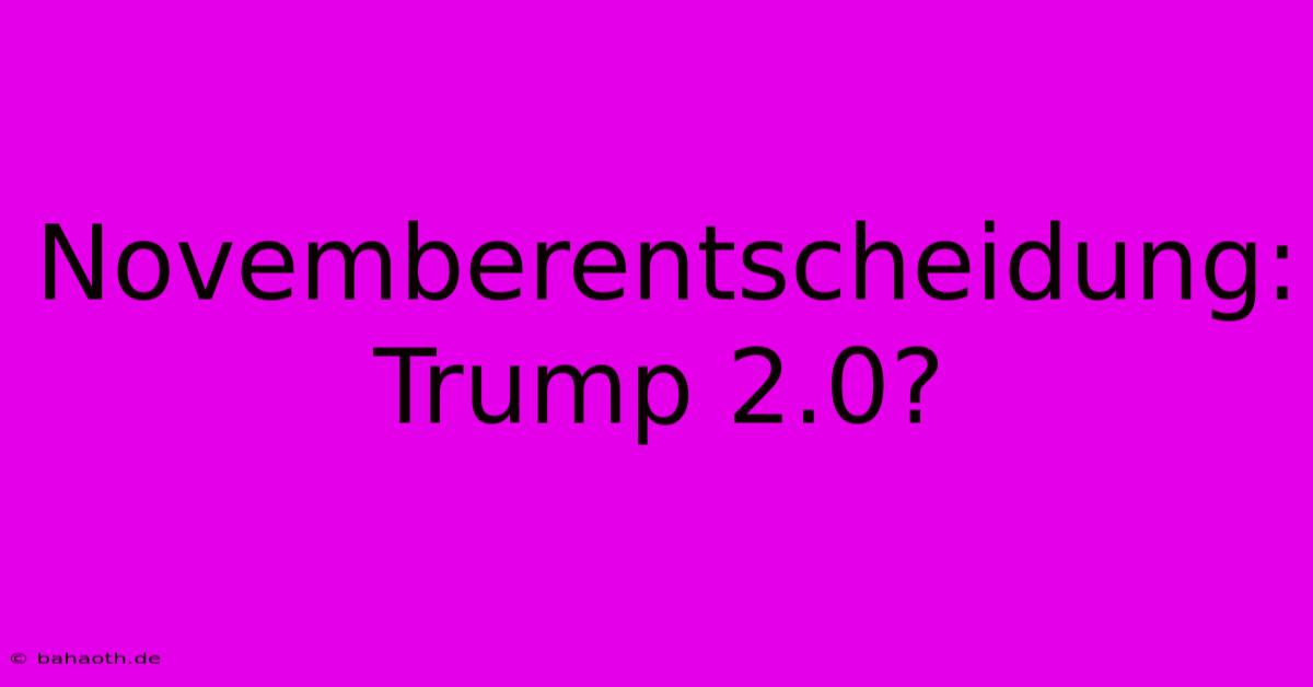 Novemberentscheidung: Trump 2.0?