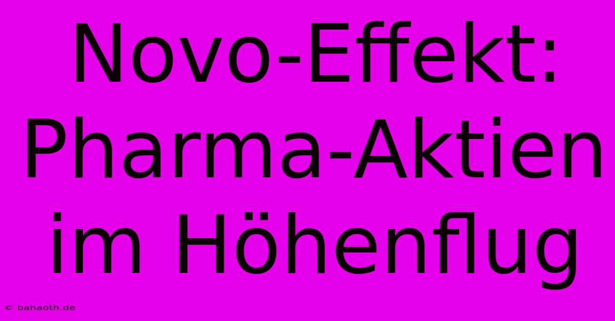 Novo-Effekt:  Pharma-Aktien Im Höhenflug