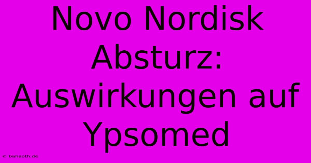 Novo Nordisk Absturz: Auswirkungen Auf Ypsomed