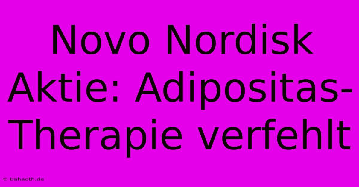 Novo Nordisk Aktie: Adipositas-Therapie Verfehlt