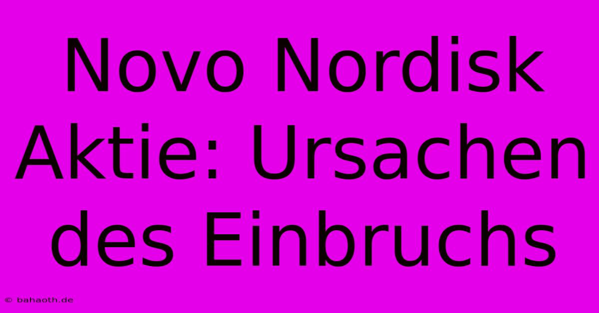 Novo Nordisk Aktie: Ursachen Des Einbruchs