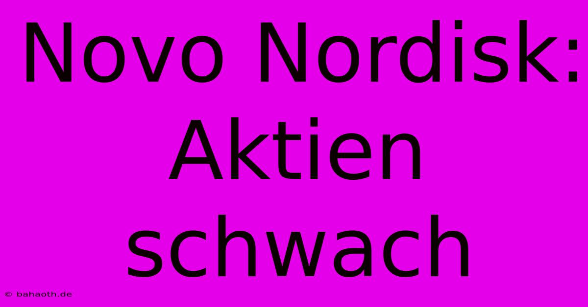 Novo Nordisk: Aktien Schwach