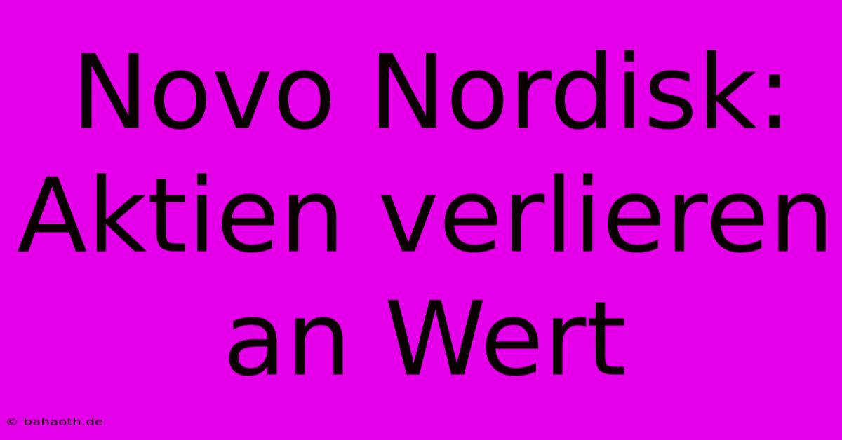 Novo Nordisk:  Aktien Verlieren An Wert