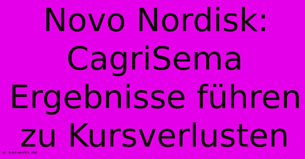 Novo Nordisk: CagriSema Ergebnisse Führen Zu Kursverlusten