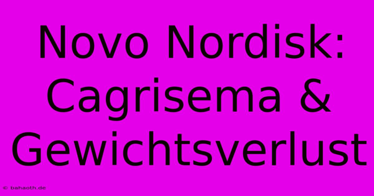 Novo Nordisk: Cagrisema & Gewichtsverlust