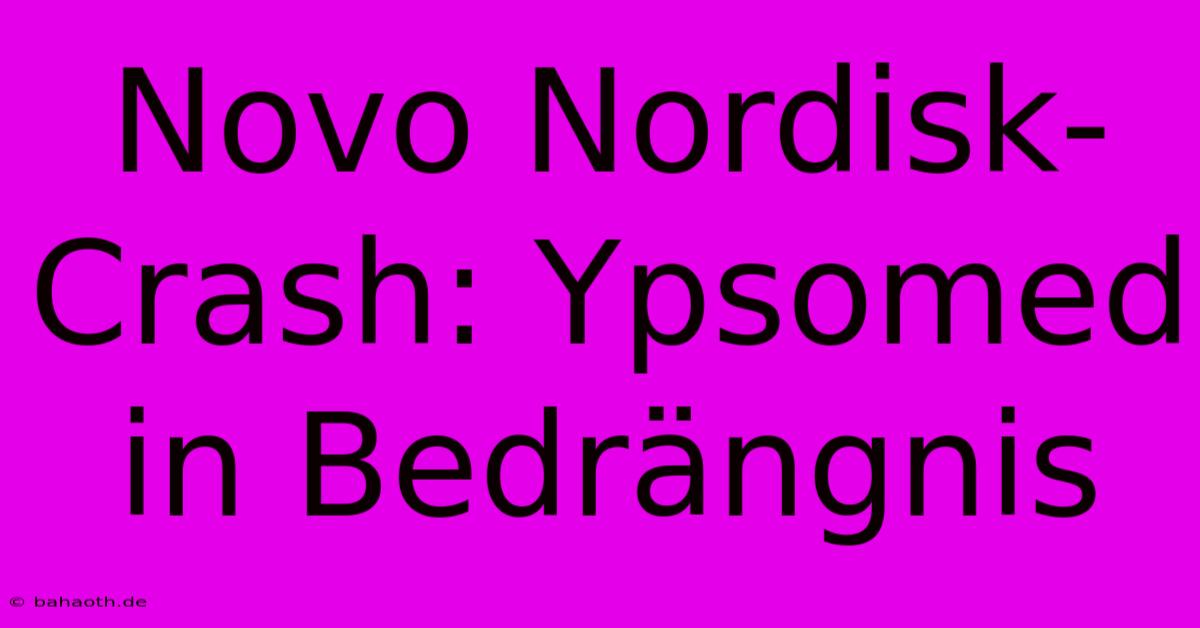 Novo Nordisk-Crash: Ypsomed In Bedrängnis