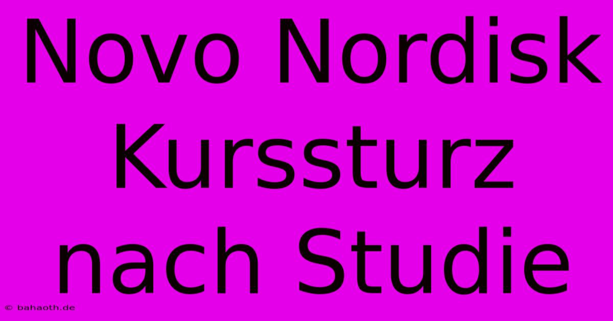 Novo Nordisk Kurssturz Nach Studie