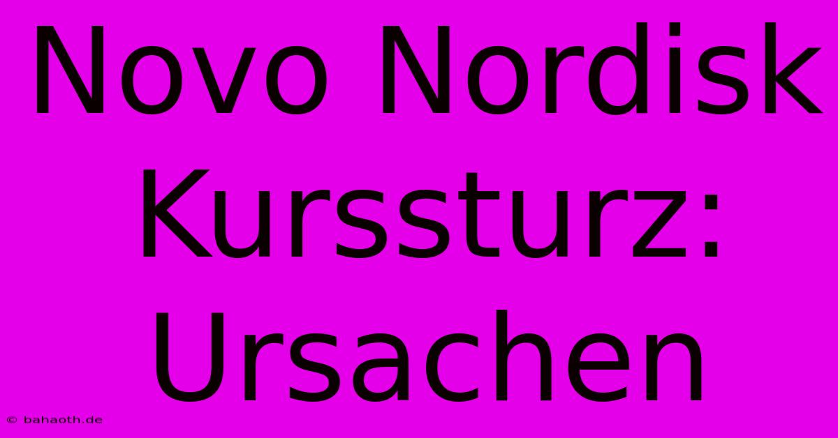 Novo Nordisk Kurssturz:  Ursachen