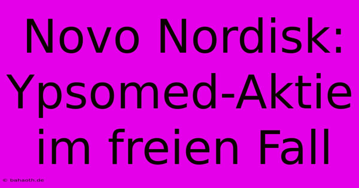 Novo Nordisk: Ypsomed-Aktie Im Freien Fall