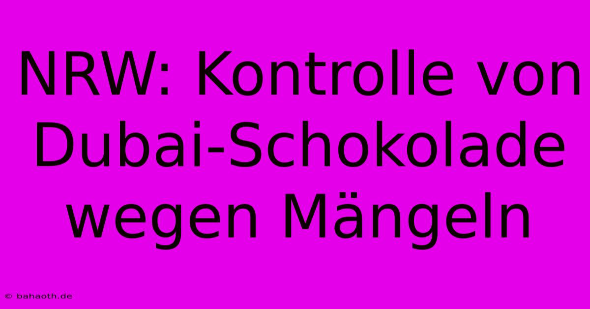 NRW: Kontrolle Von Dubai-Schokolade Wegen Mängeln