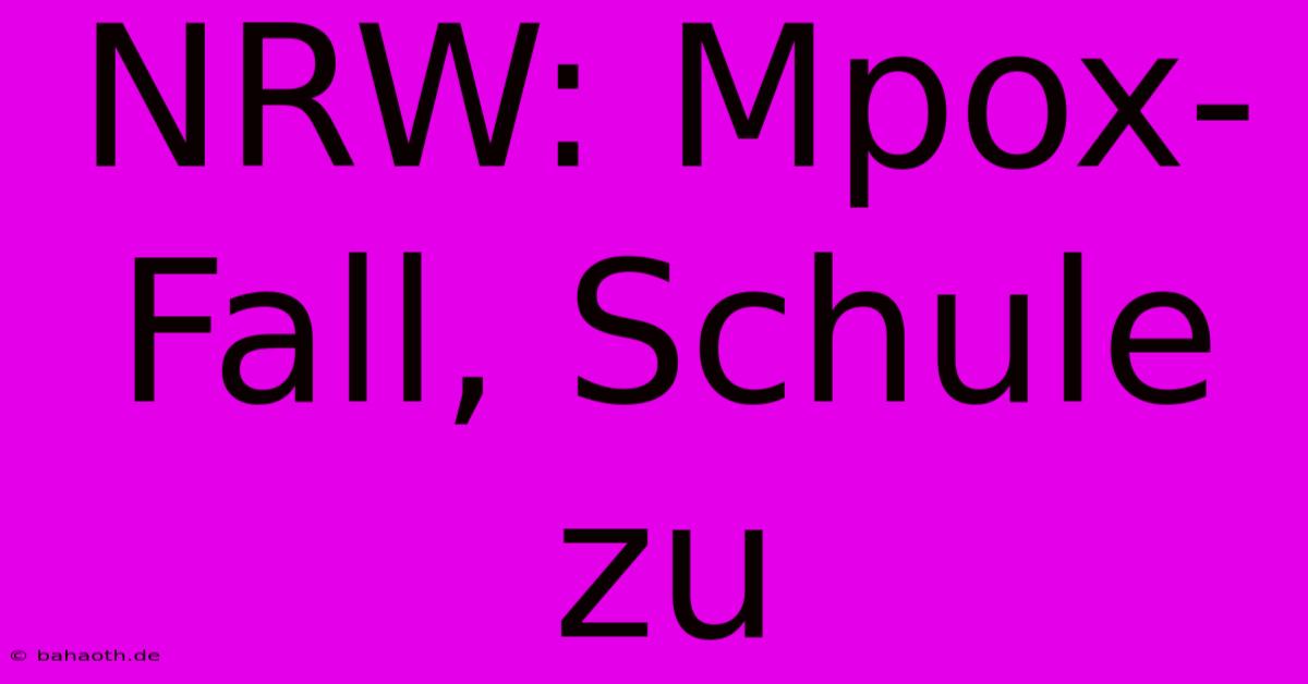 NRW: Mpox-Fall, Schule Zu