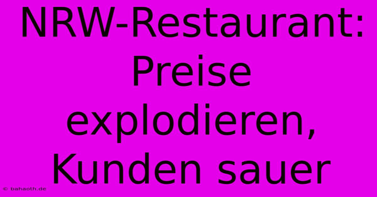 NRW-Restaurant: Preise Explodieren, Kunden Sauer