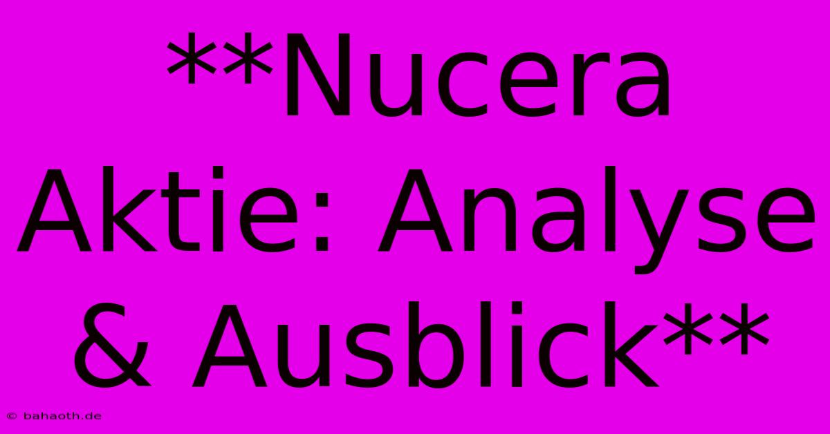 **Nucera Aktie: Analyse & Ausblick**