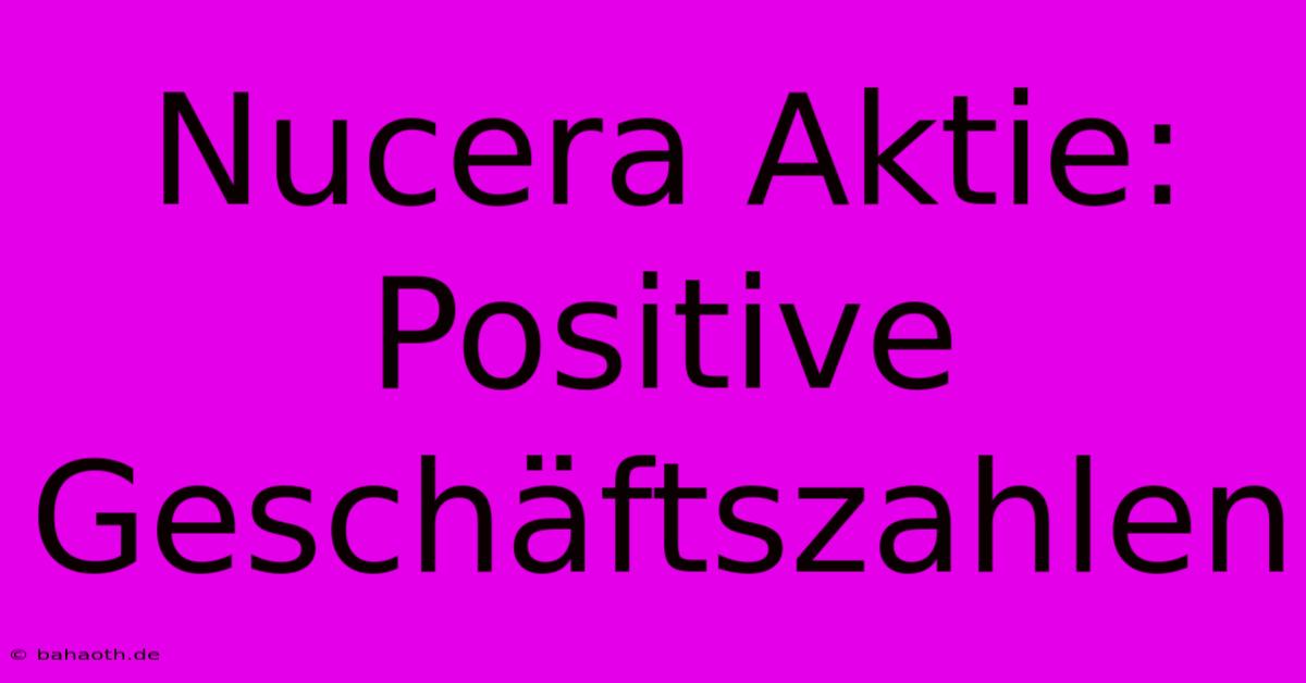 Nucera Aktie:  Positive Geschäftszahlen