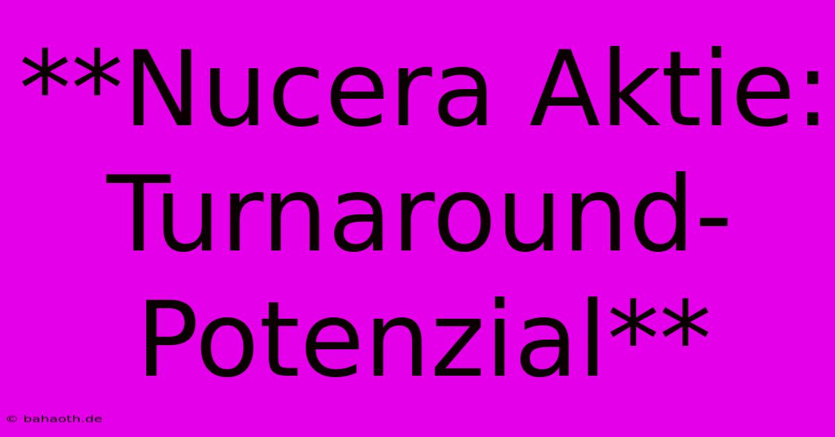 **Nucera Aktie: Turnaround-Potenzial**