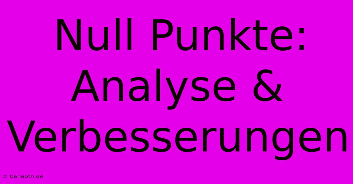 Null Punkte: Analyse & Verbesserungen