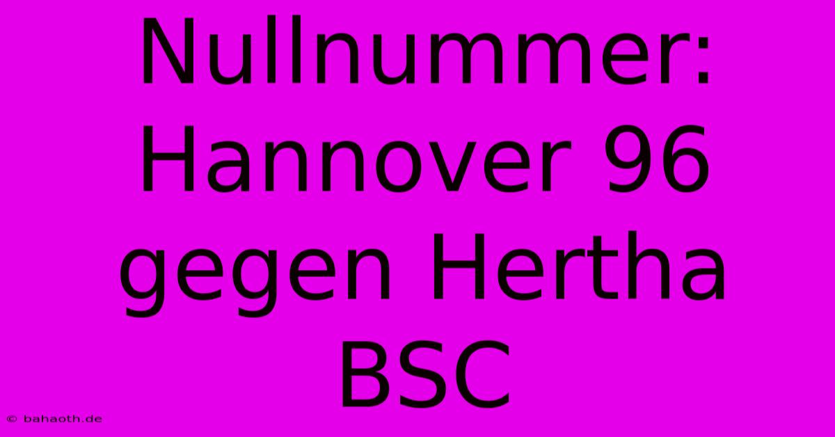 Nullnummer: Hannover 96 Gegen Hertha BSC