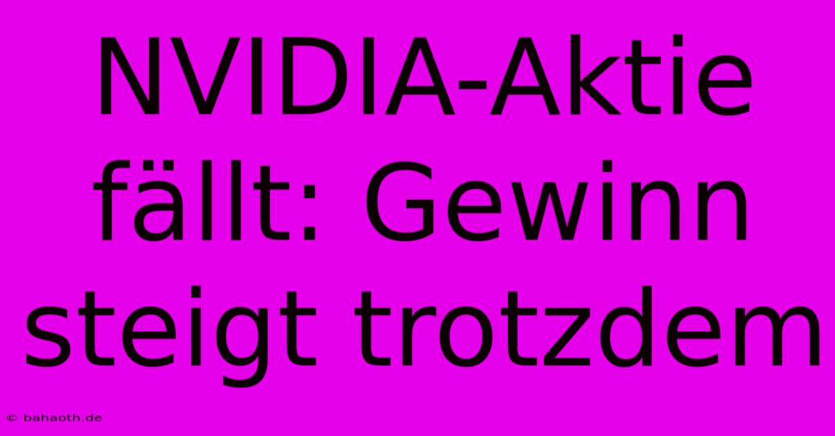 NVIDIA-Aktie Fällt: Gewinn Steigt Trotzdem