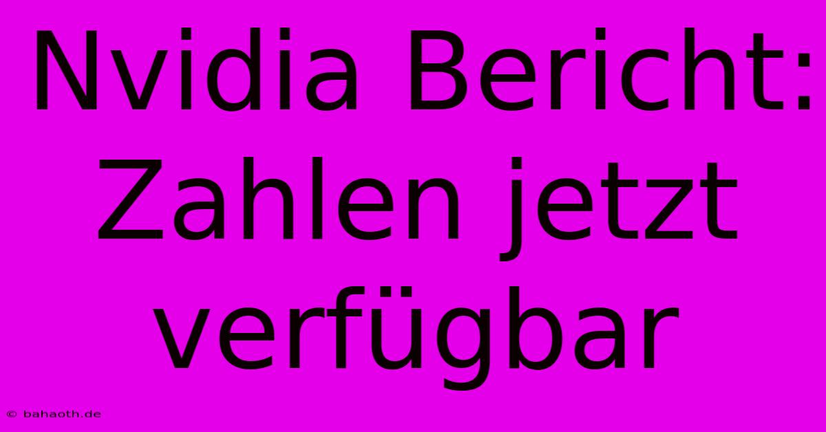 Nvidia Bericht: Zahlen Jetzt Verfügbar