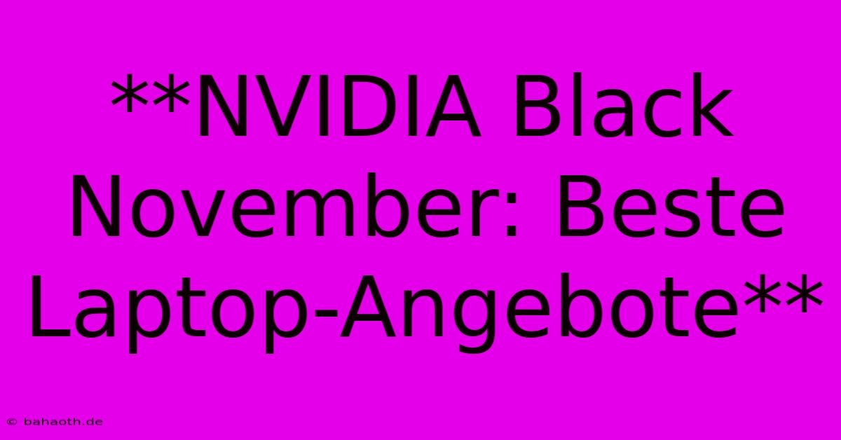 **NVIDIA Black November: Beste Laptop-Angebote**