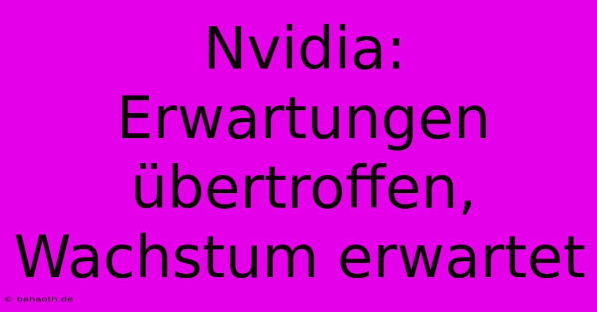 Nvidia: Erwartungen Übertroffen, Wachstum Erwartet