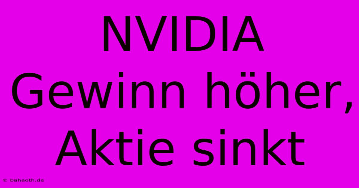 NVIDIA Gewinn Höher, Aktie Sinkt