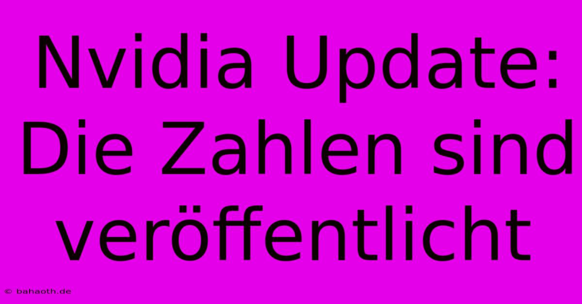 Nvidia Update: Die Zahlen Sind Veröffentlicht