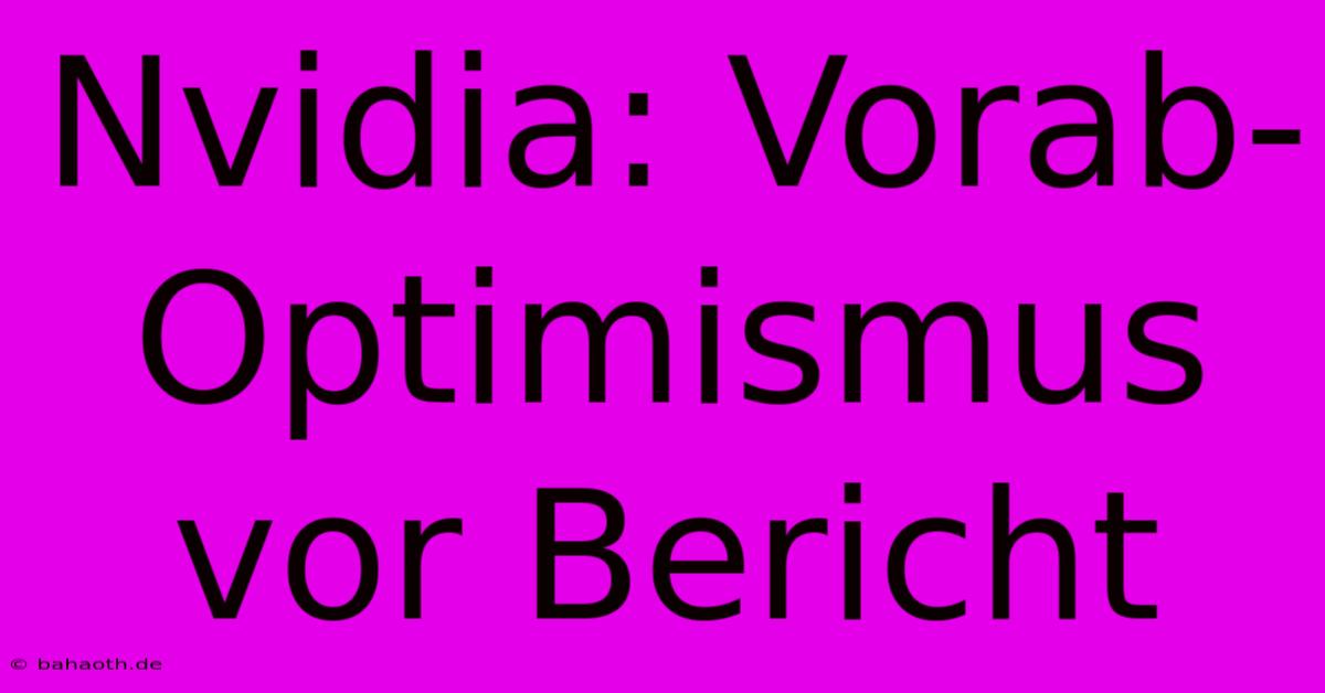 Nvidia: Vorab-Optimismus Vor Bericht