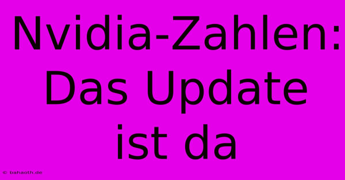 Nvidia-Zahlen: Das Update Ist Da