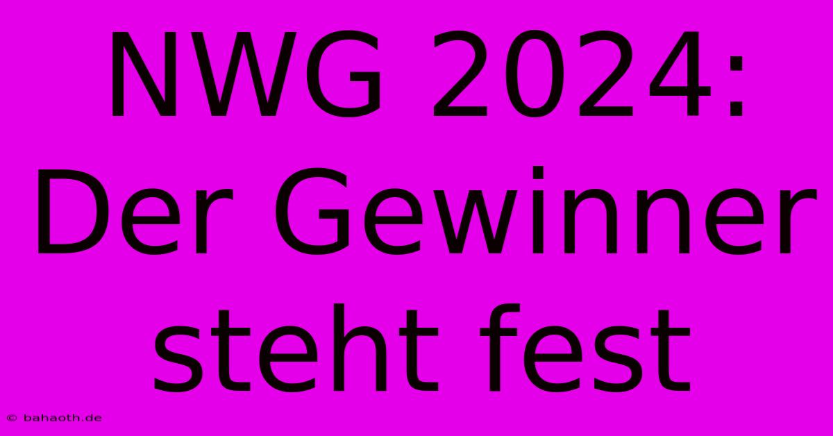 NWG 2024: Der Gewinner Steht Fest