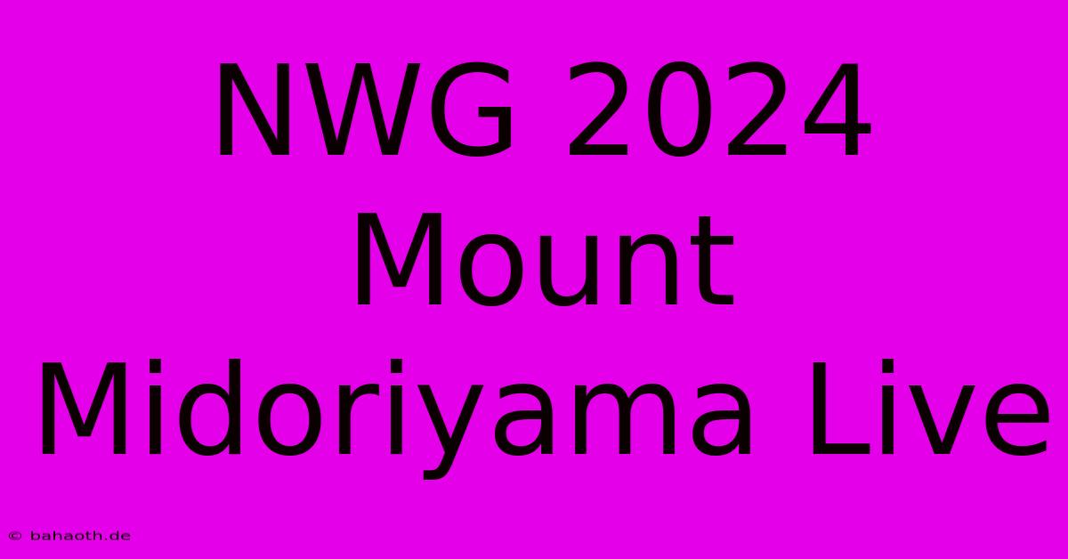 NWG 2024 Mount Midoriyama Live