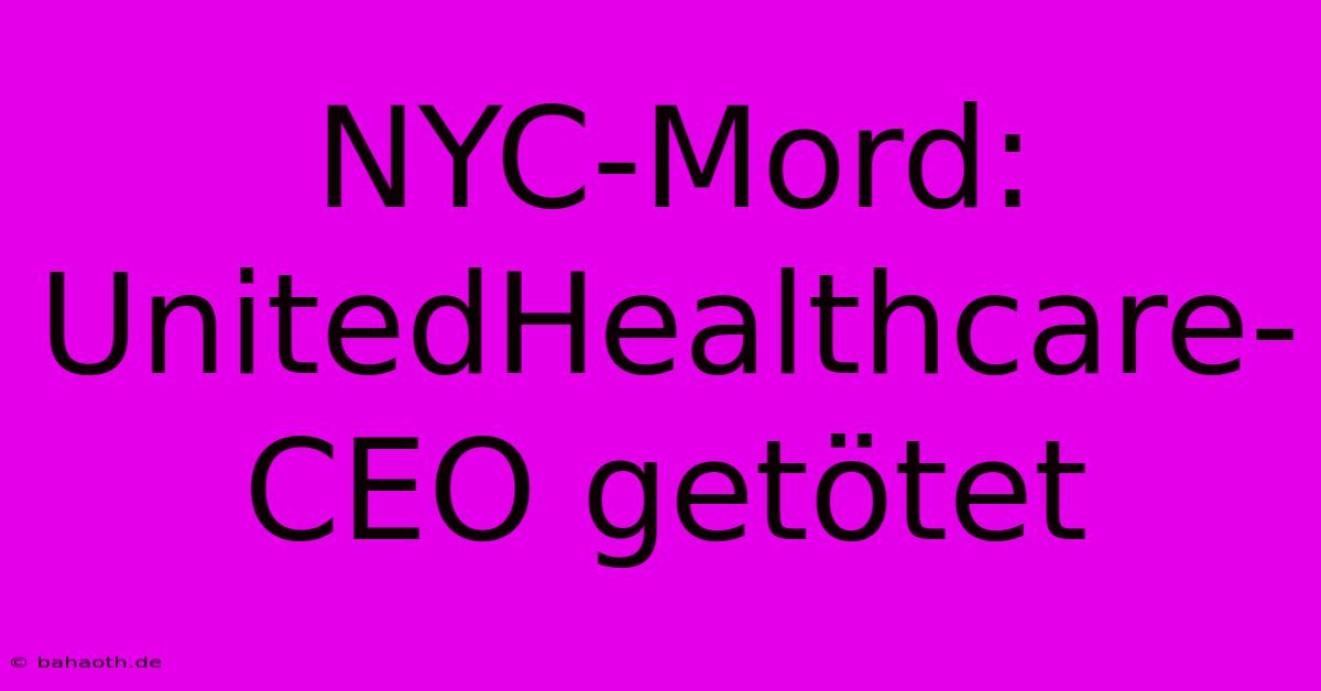 NYC-Mord: UnitedHealthcare-CEO Getötet