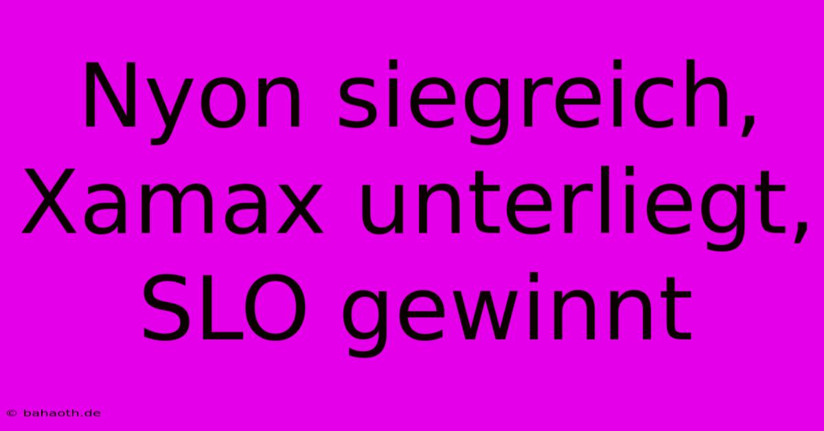 Nyon Siegreich, Xamax Unterliegt, SLO Gewinnt