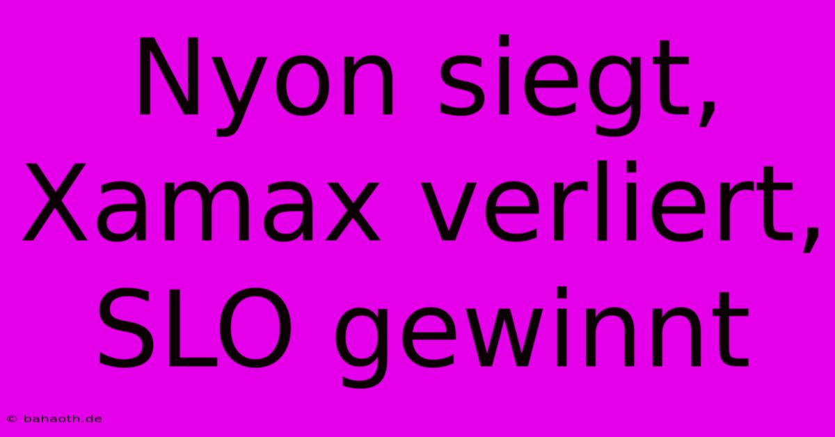 Nyon Siegt, Xamax Verliert, SLO Gewinnt