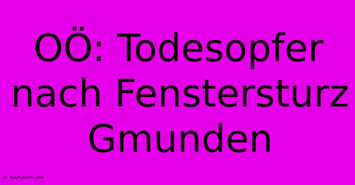 OÖ: Todesopfer Nach Fenstersturz Gmunden