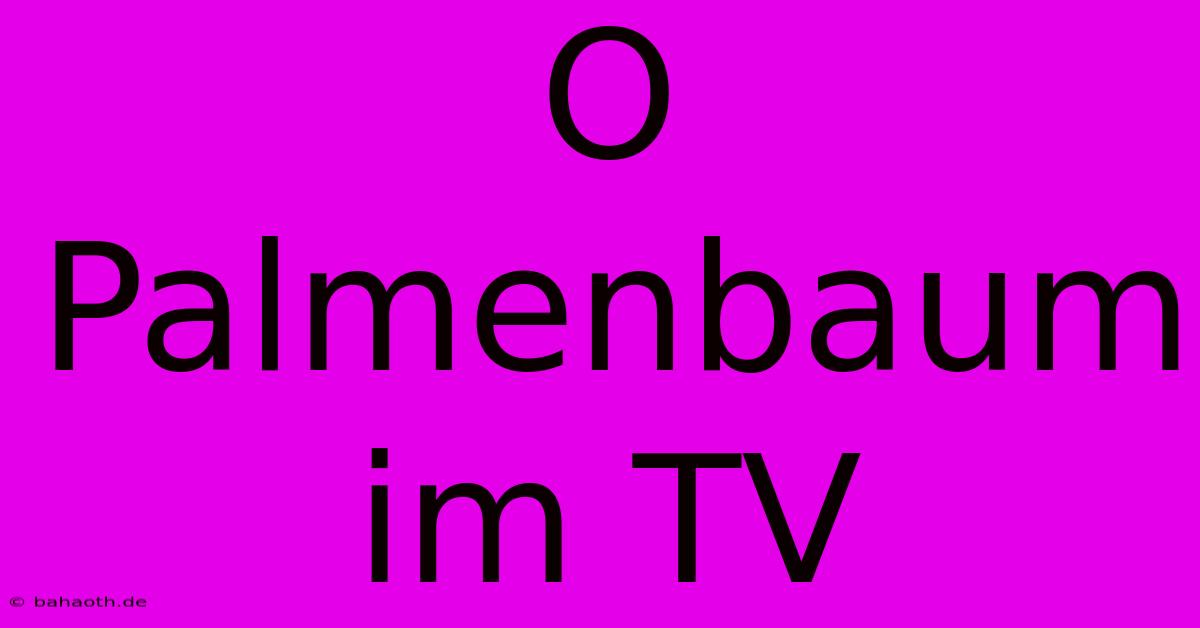 O Palmenbaum Im TV