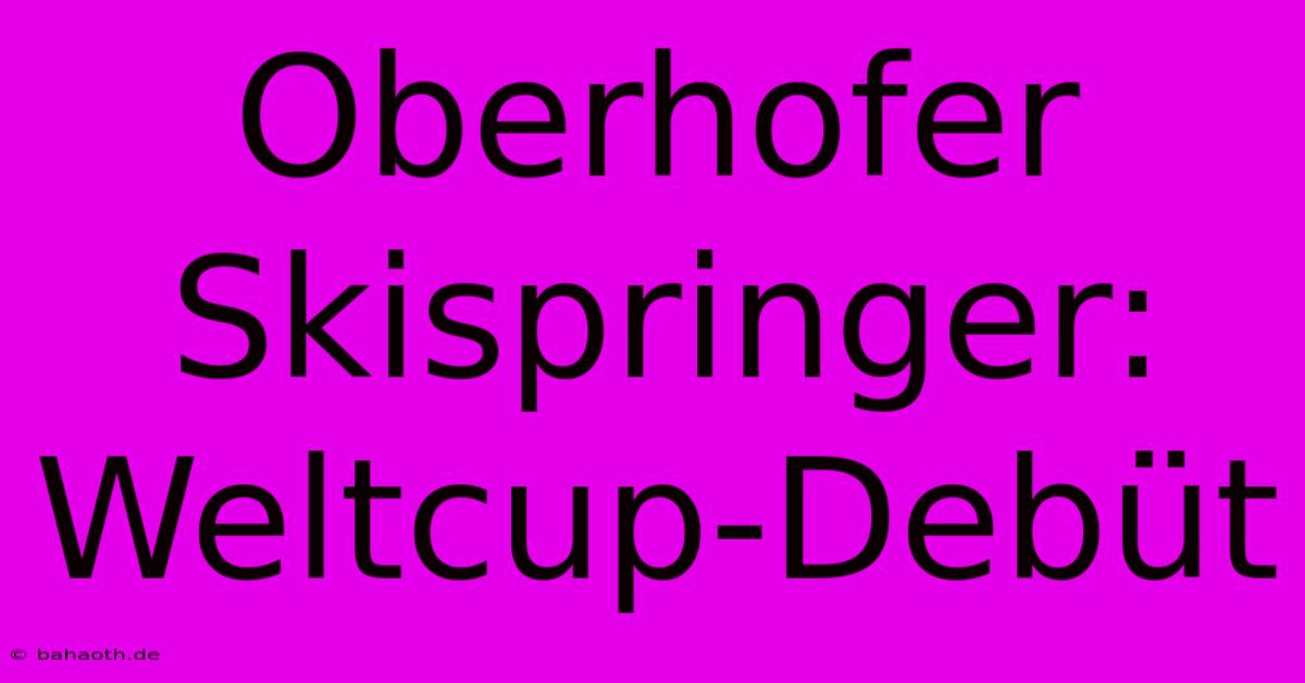 Oberhofer Skispringer: Weltcup-Debüt