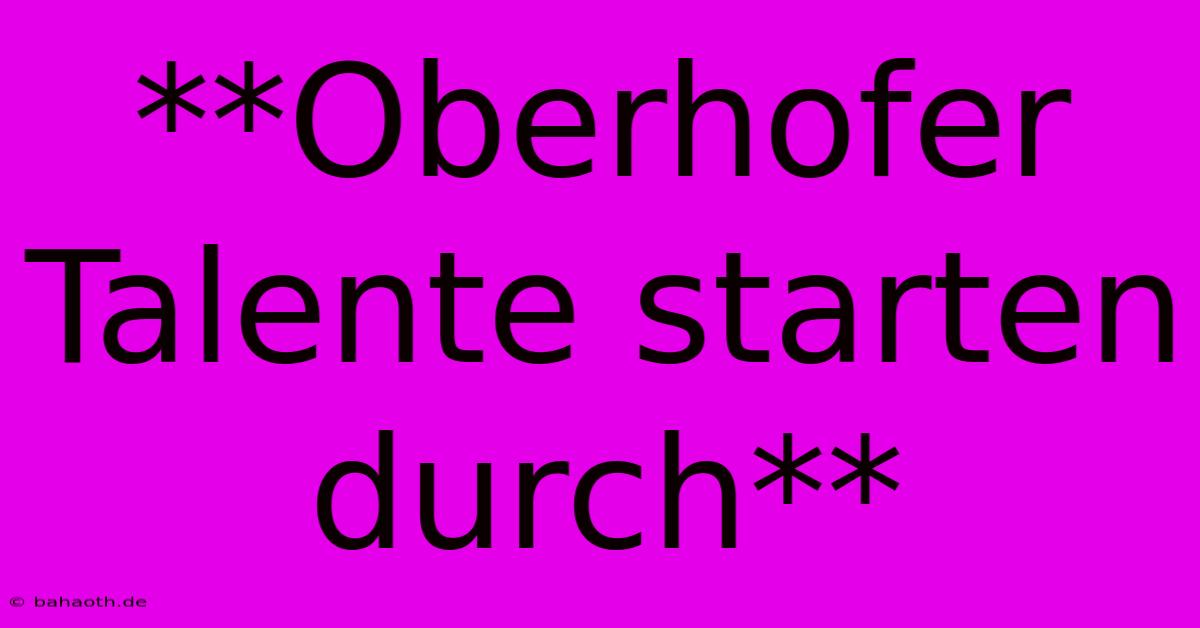 **Oberhofer Talente Starten Durch**