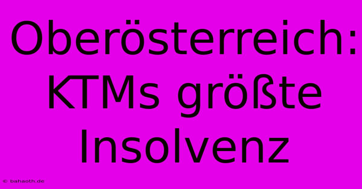 Oberösterreich: KTMs Größte Insolvenz