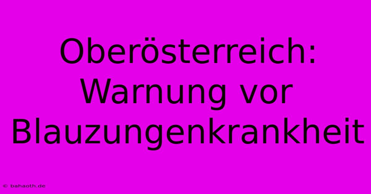 Oberösterreich: Warnung Vor Blauzungenkrankheit