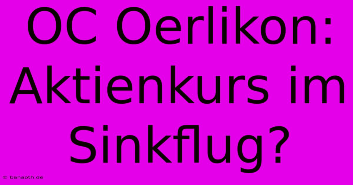 OC Oerlikon:  Aktienkurs Im Sinkflug?