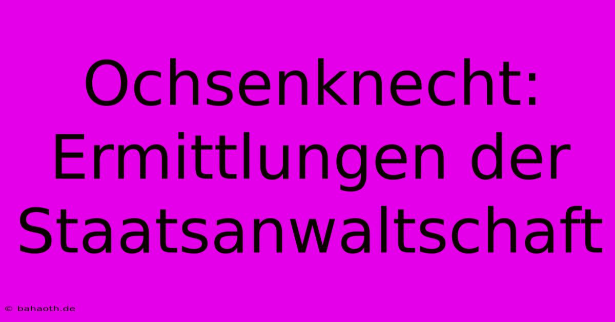 Ochsenknecht: Ermittlungen Der Staatsanwaltschaft