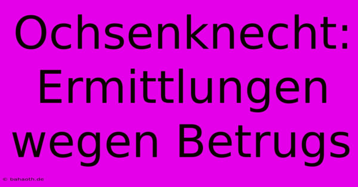 Ochsenknecht: Ermittlungen Wegen Betrugs