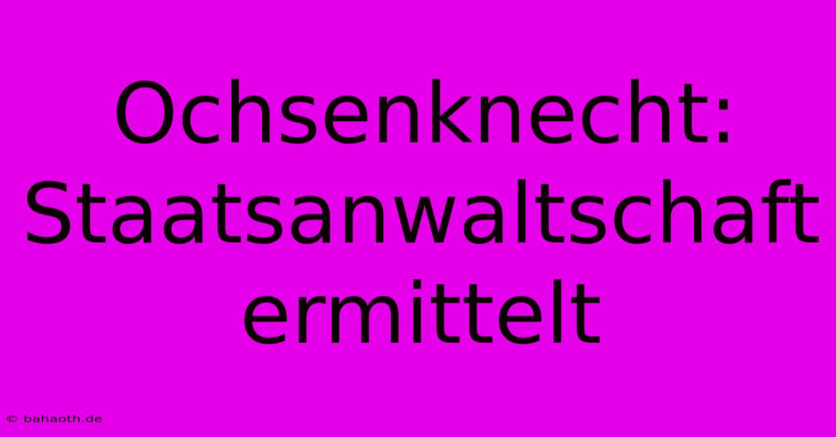 Ochsenknecht: Staatsanwaltschaft Ermittelt