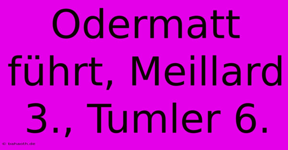 Odermatt Führt, Meillard 3., Tumler 6.