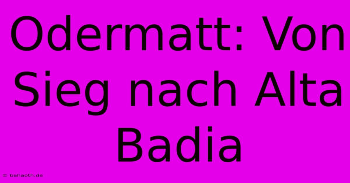 Odermatt: Von Sieg Nach Alta Badia