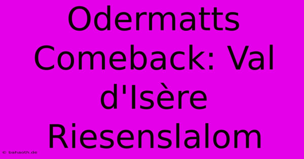 Odermatts Comeback: Val D'Isère Riesenslalom