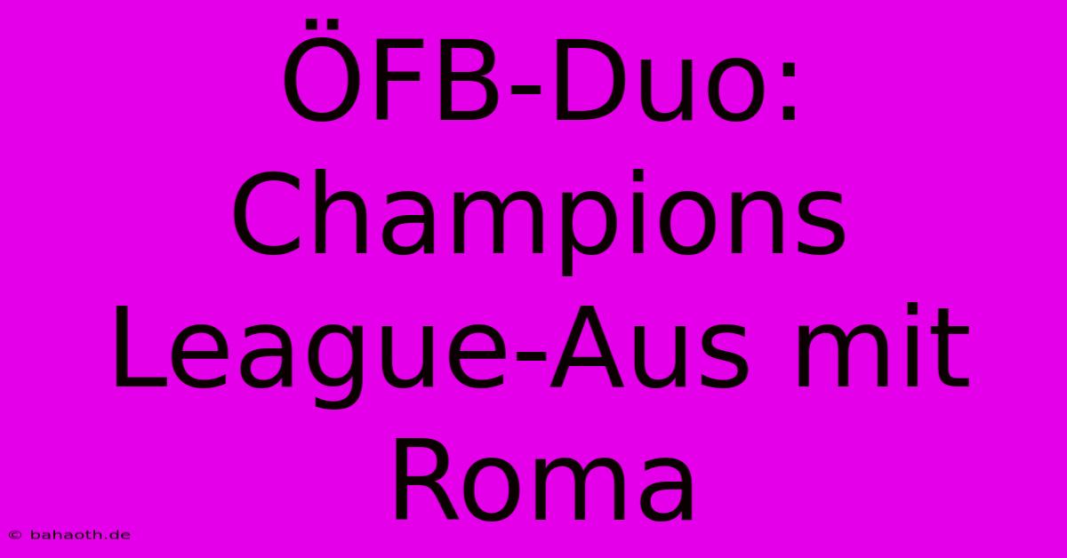 ÖFB-Duo: Champions League-Aus Mit Roma